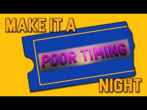 make it a [poor timing] night (JULY Edition 2)
